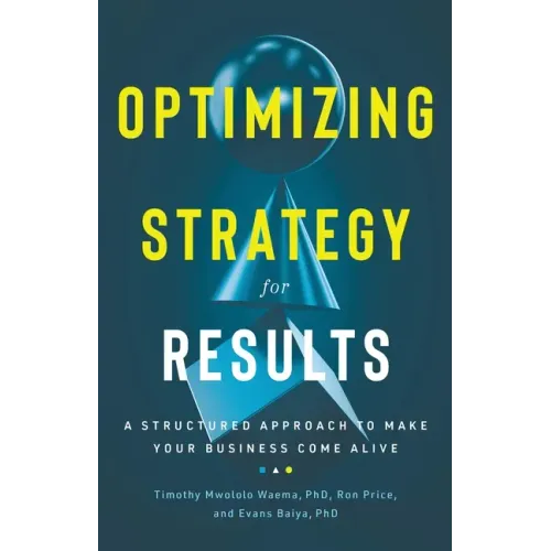 Optimizing Strategy for Results: A Structured Approach to Make Your Business Come Alive