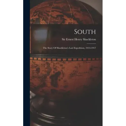 South: The Story Of Shackleton's Last Expedition, 1914-1917