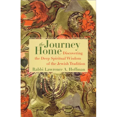 The Journey Home: Discovering the Deep Spiritual Wisdom of the Jewish Tradition