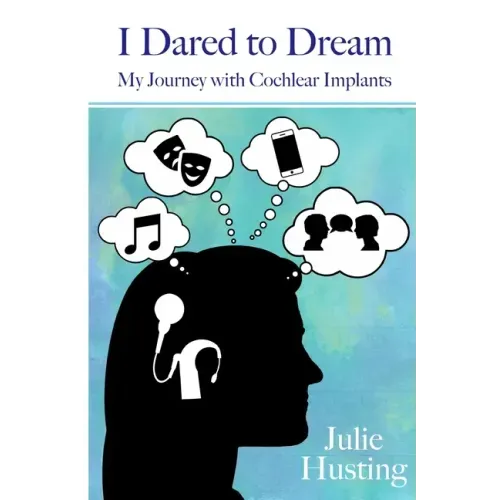 I Dared to Dream: My Journey with Cochlear Implants