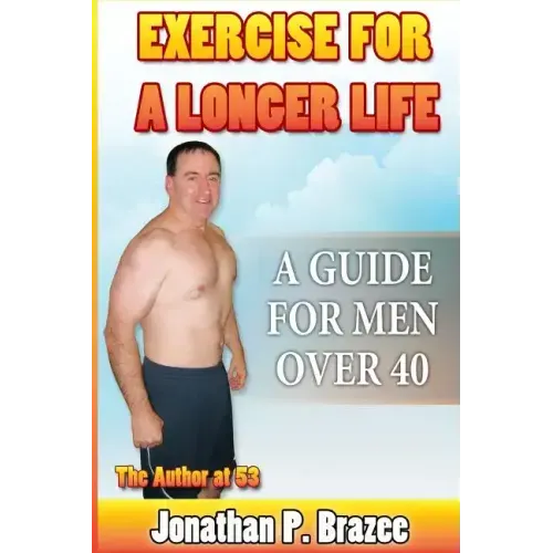Exercise for a Longer Life: A Guide for Men Over 40