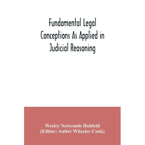 Fundamental legal conceptions as applied in judicial reasoning: and other legal essays