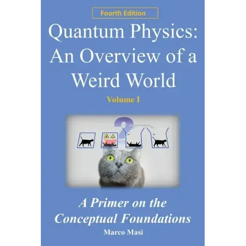 Quantum Physics - An Overview of a Weird World: A primer on the conceptual foundations