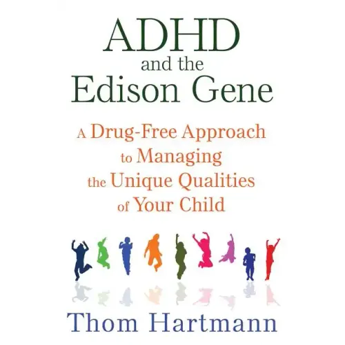 ADHD and the Edison Gene: A Drug-Free Approach to Managing the Unique Qualities of Your Child