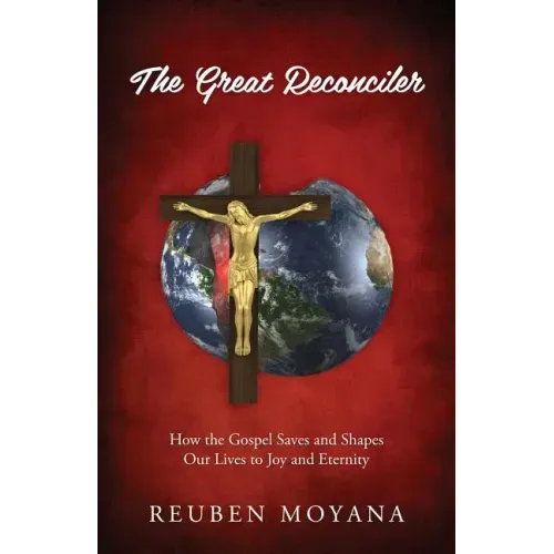 The Great Reconciler: How the Gospel Saves and Shapes Our Lives to Joy and Eternity