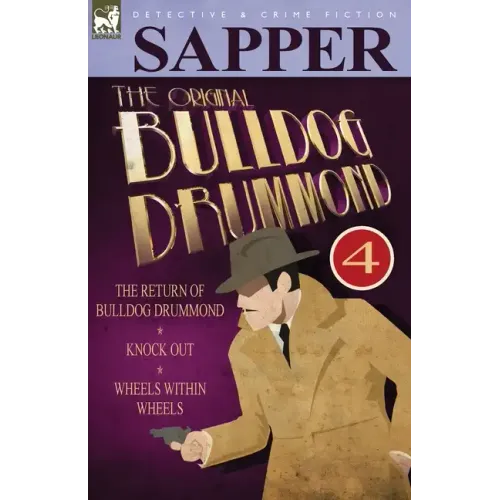The Original Bulldog Drummond: 4-The Return of Bulldog Drummond, Knock Out & Wheels Within Wheels