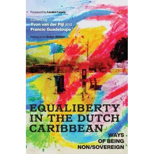 Equaliberty in the Dutch Caribbean: Ways of Being Non/Sovereign