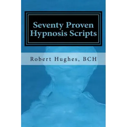 Seventy Proven Hypnosis Scripts: : A Companion to Unlocking the Blueprint of the Psyche