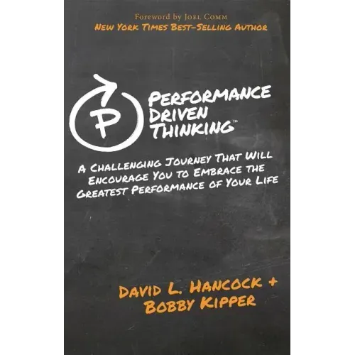 Performance-Driven Thinking: A Challenging Journey That Will Encourage You to Embrace the Greatest Performance of Your Life
