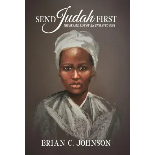 Send Judah First: The Erased Life of an Enslaved Soul