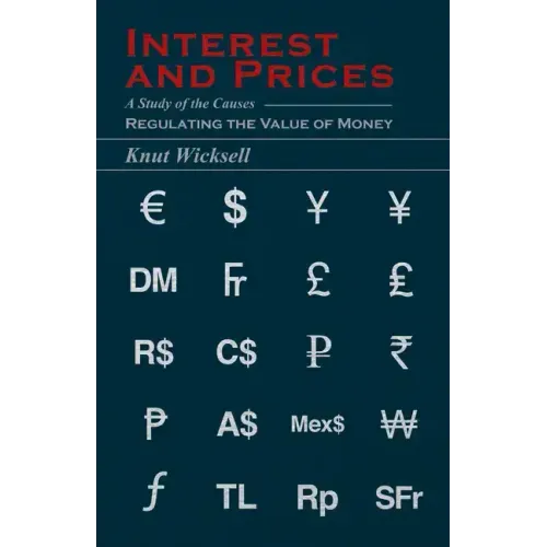 Interest and Prices: A Study of the Causes Regulating the Value of Money