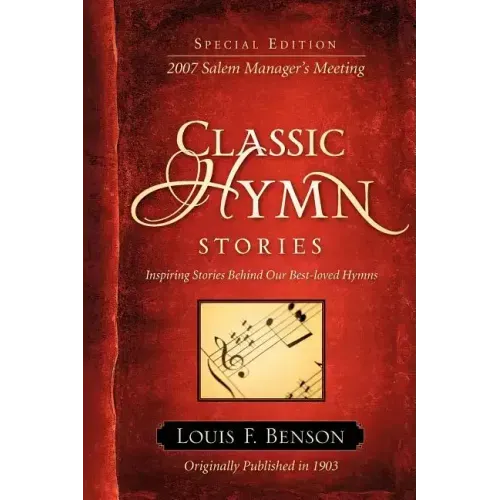 Classic Hymn Stories: Inspiring Stories Behind Our Best-loved Hymns