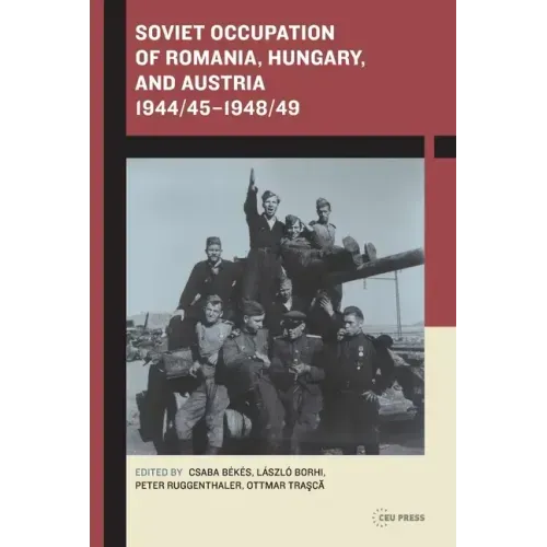 Soviet Occupation of Romania, Hungary, and Austria 1944/45-1948/49