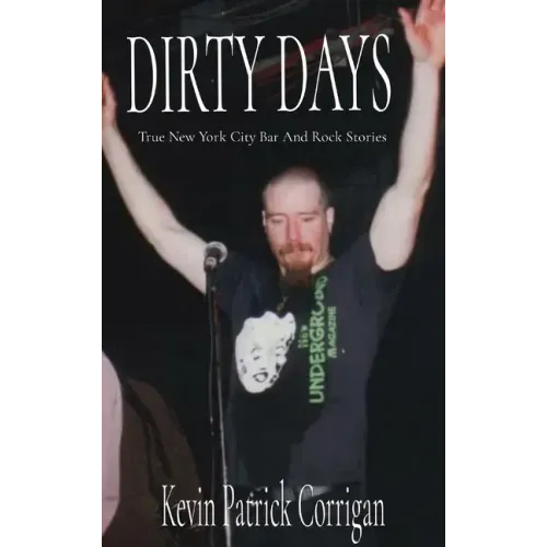 Dirty Days: True New York City Bar And Rock Stories