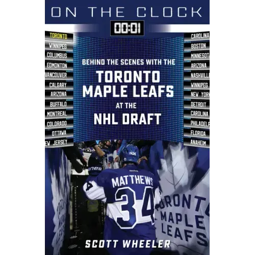 On the Clock: Toronto Maple Leafs: Behind the Scenes with the Toronto Maple Leafs at the NHL Draft