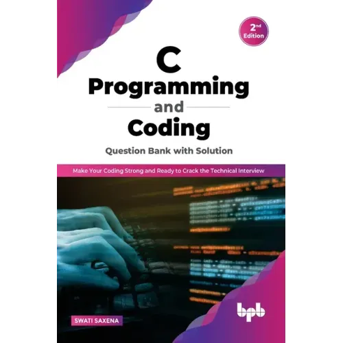 C Programming and Coding Question Bank with Solution (2nd Edition): Make Your Coding Strong and Ready to Crack the Technical Interview