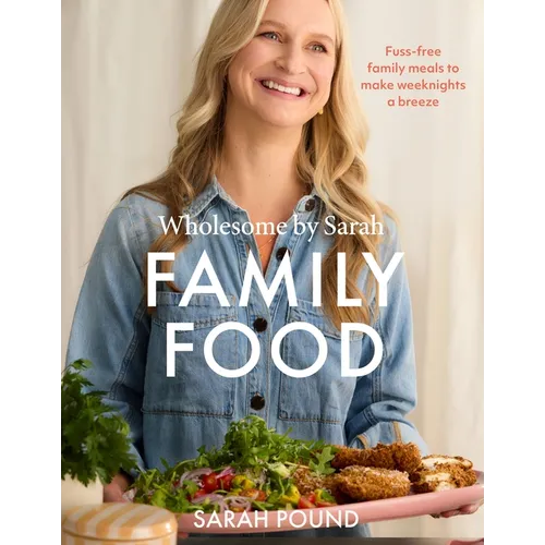 Family Food: Fuss-Free Family Meals to Make Weeknights a Breeze