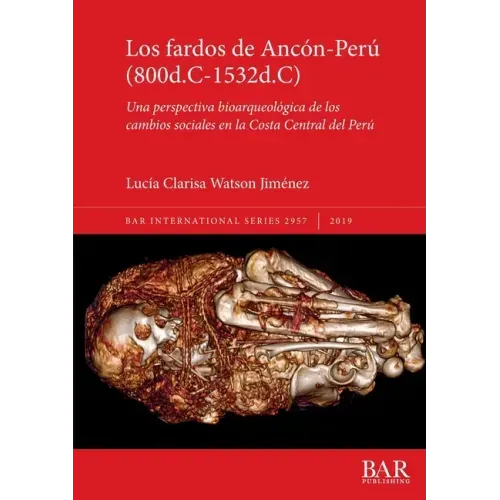 Los fardos de Ancón-Perú (800d.C-1532d.C): Una perspectiva bioarqueológica de los cambios sociales en la Costa Central del Perú