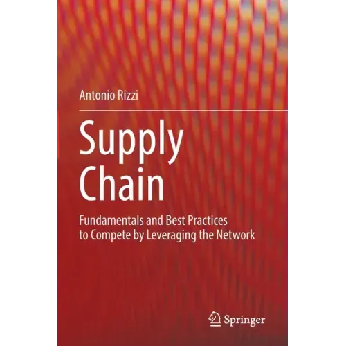 Supply Chain: Fundamentals and Best Practices to Compete by Leveraging the Network