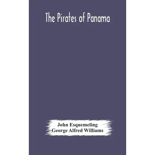 The pirates of Panama: or; The buccaneers of America, a true account of the famous adventures and daring deeds of Sir Henry Morgan and other