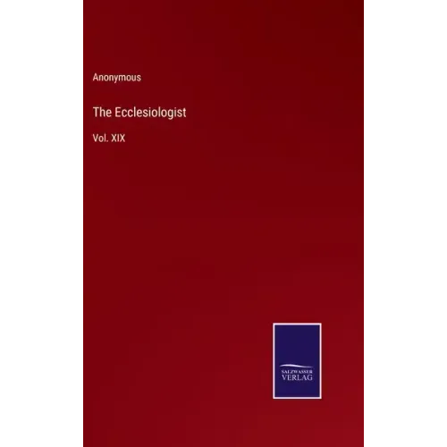 The Ecclesiologist: Vol. XIX
