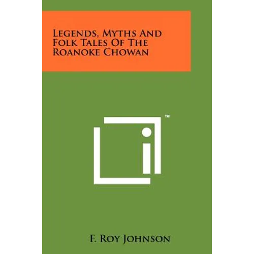 Legends, Myths And Folk Tales Of The Roanoke Chowan