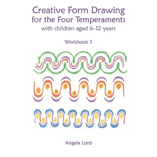 Creative Form Drawing for the Four Temperaments with Children Aged 6-12: Workbook 3
