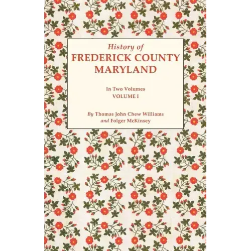 History of Frederick County, Maryland. in Two Volumes. Volume I