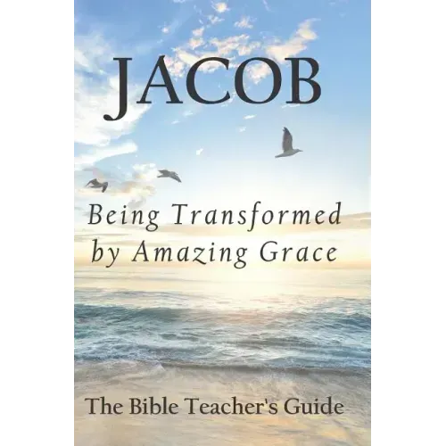Jacob: Being Transformed by Amazing Grace