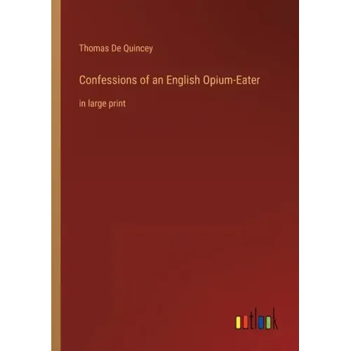 Confessions of an English Opium-Eater: in large print