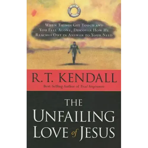 The Unfailing Love of Jesus: When Things Get Tough and You Feel Alone, Discover How He Reaches Out in Answer to Your Need