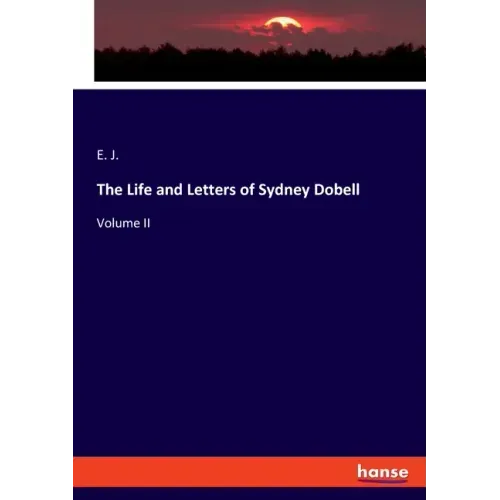 The Life and Letters of Sydney Dobell: Volume II