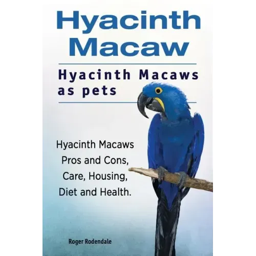 Hyacinth Macaw. Hyacinth Macaws as pets. Hyacinth Macaws Pros and Cons, Care, Housing, Diet and Health.