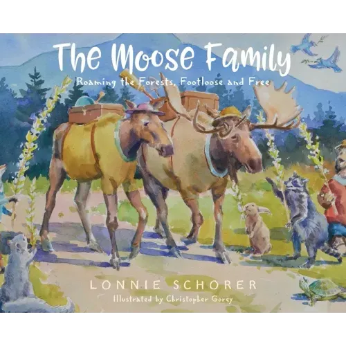 The Moose Family: Roaming the Forests, Footloose and Free