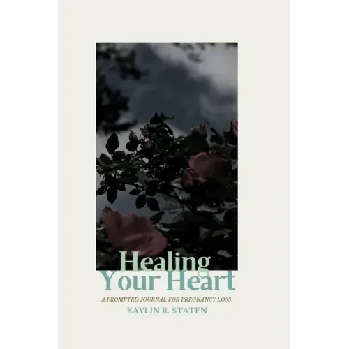 Healing Your Heart: A Prompted Journal for Pregnancy Loss
