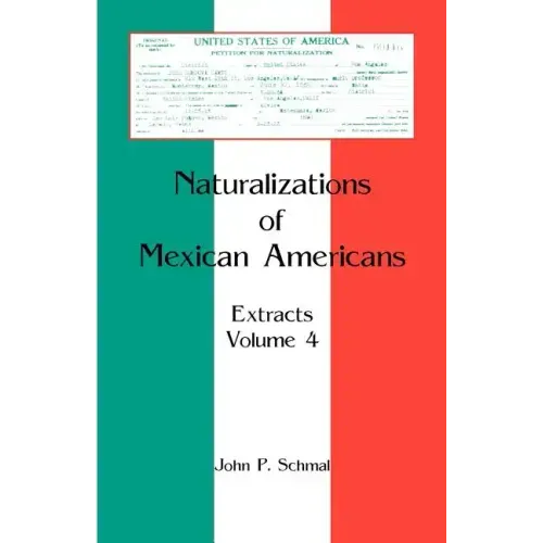 Naturalizations of Mexican Americans: Extracts, Volume 4