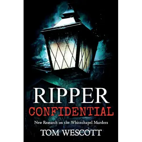 Ripper Confidential: New Research on the Whitechapel Murders