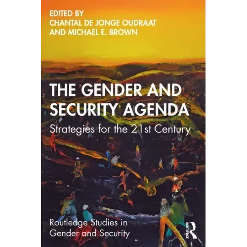 The Gender and Security Agenda: Strategies for the 21st Century