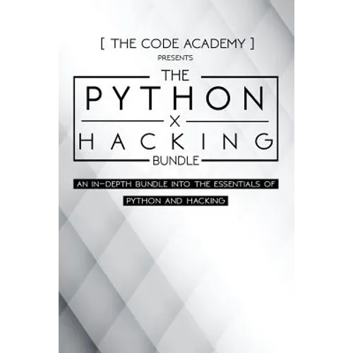Python x Hacking Bundle: An In-Depth Bundle Into The Essentials Of Python and Hacking