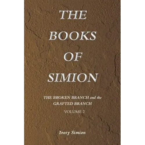 The Broken Branch and the Grafted Branch: The Books of Simion Book Volume 2