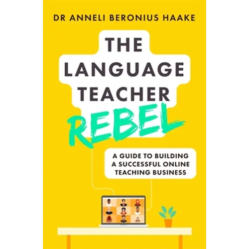 The Language Teacher Rebel: A Guide to Building a Successful Online Teaching Business