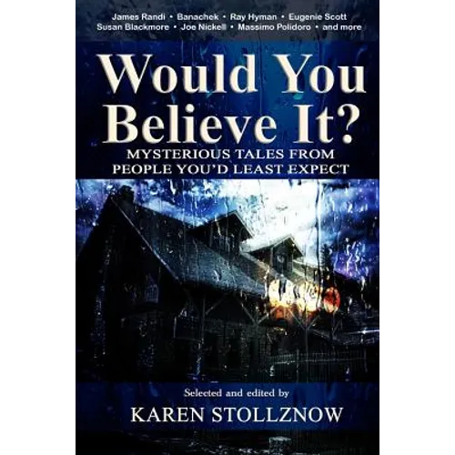 Would You Believe It?: Mysterious Tales From People You'd Least Expect