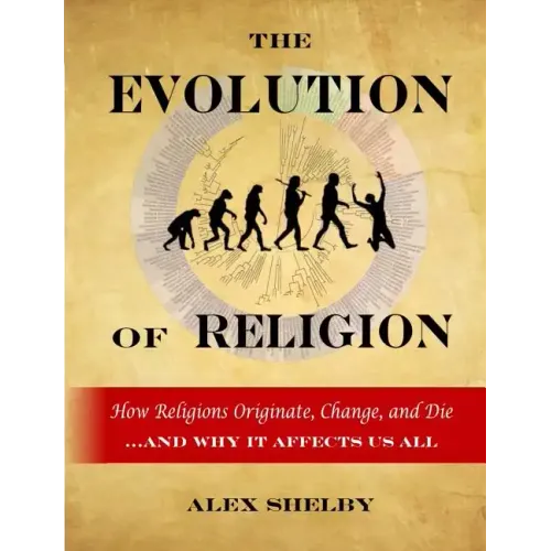 The Evolution of Religion: How Religions Originate, Change, and Die