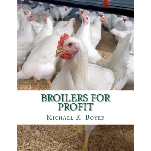 Broilers For Profit: From The Experiences of The Pioneer Broiler Chicken Raisers of This Country