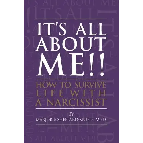It's All About ME!!: How to Survive Life with a Narcissist