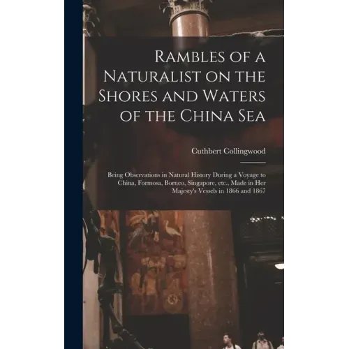 Rambles of a Naturalist on the Shores and Waters of the China Sea: Being Observations in Natural History During a Voyage to China, Formosa, Borneo, Si