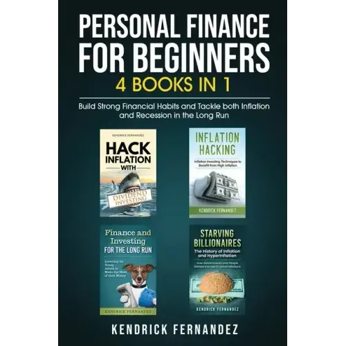 Personal Finance for Beginners 4 Books in 1: Build Strong Financial Habits and Tackle both Inflation and Recession in the Long Run