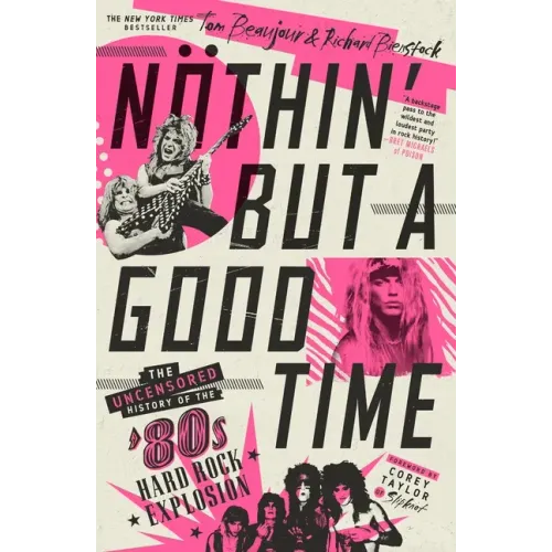 Nöthin' But a Good Time: The Uncensored History of the '80s Hard Rock Explosion