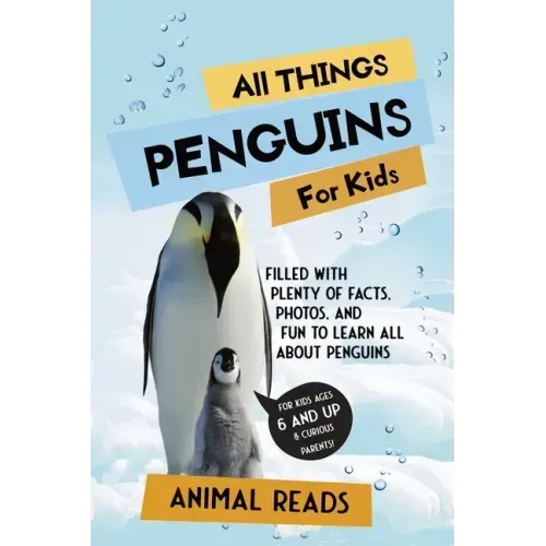 All Things Penguins For Kids: Filled With Plenty of Facts, Photos, and Fun to Learn all About Penguins