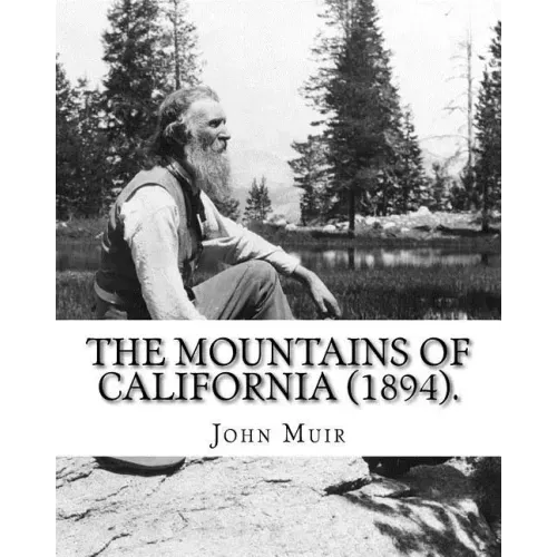 The Mountains of California (1894). By: John Muir: John Muir ( April 21, 1838 - December 24, 1914) also known as "John of the Mountains", was a Scotti